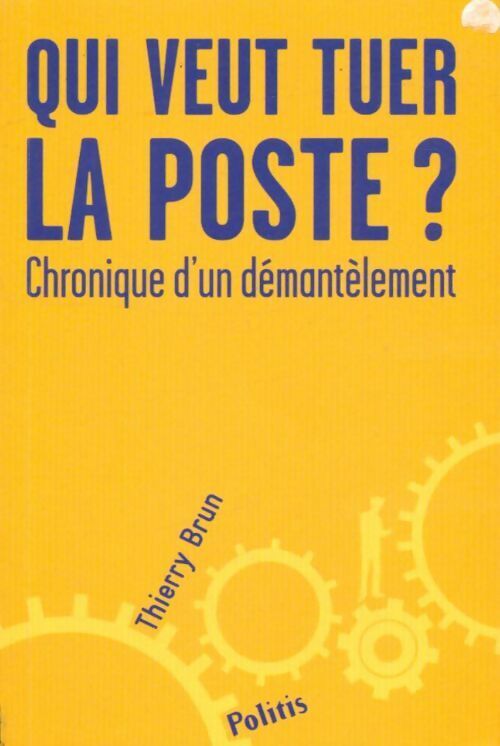 Qui veut tuer la Poste ? - Thierry Brun - Livre